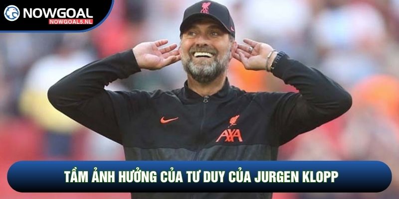 Tầm ảnh hưởng của tư duy của Jurgen Klopp