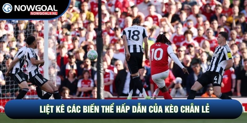 Liệt kê các biến thể hấp dẫn của kèo chẵn lẻ
