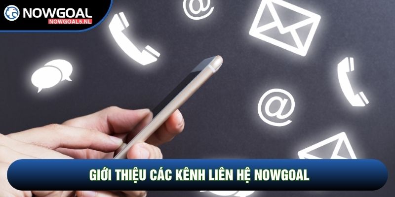 Giới thiệu các kênh liên hệ Nowgoal