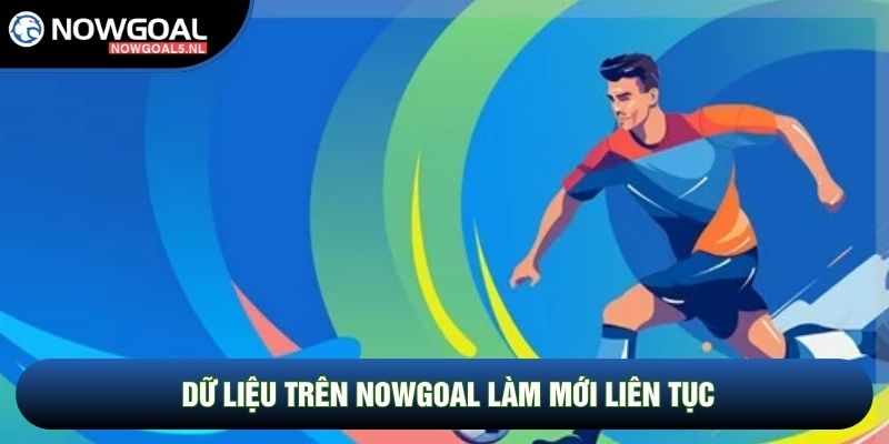 Dữ liệu trên Nowgoal làm mới liên tục