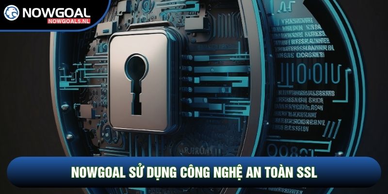 Nowgoal sử dụng công nghệ an toàn SSL 